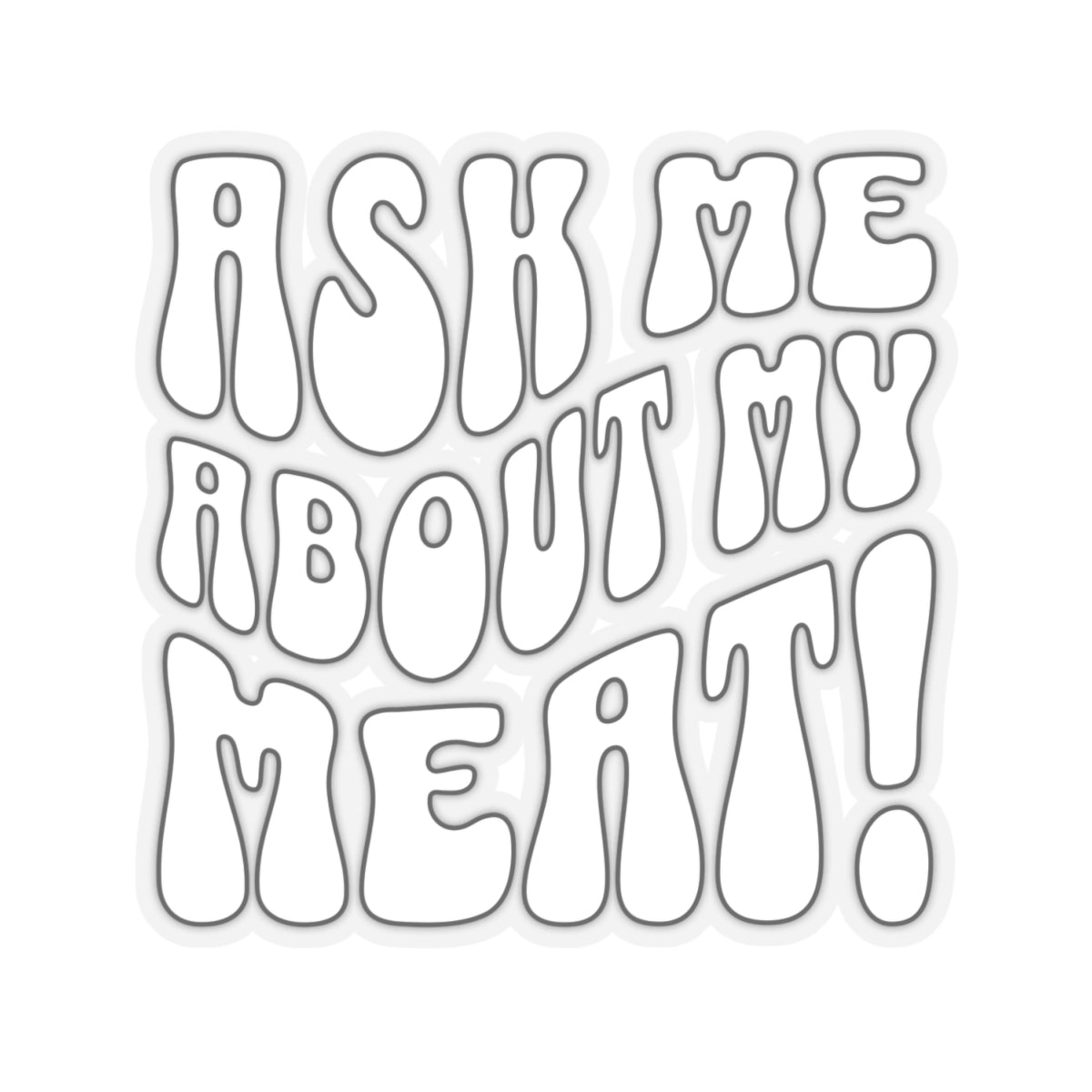 Ask Me About My Meat sticker