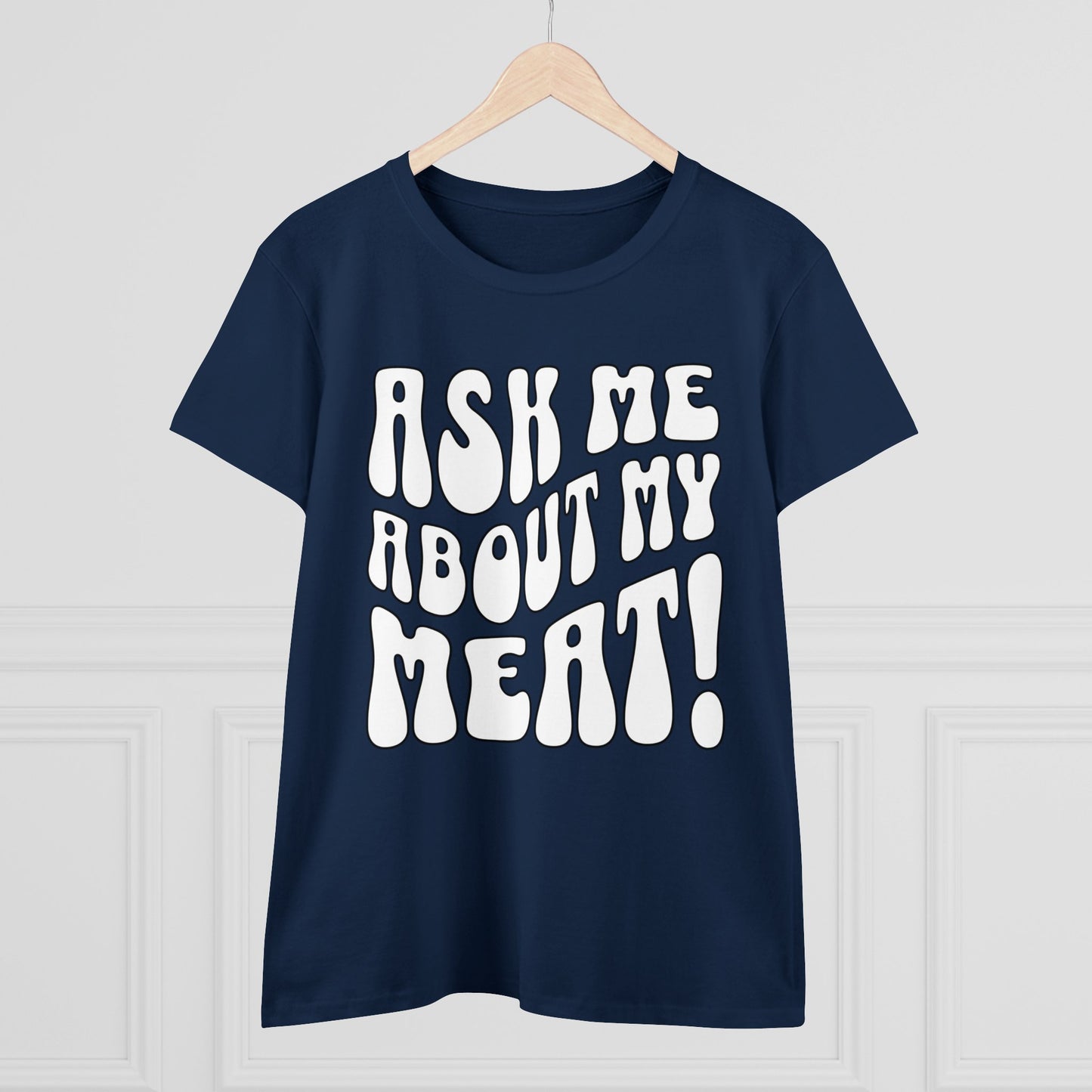 Ask Me About My Meat Women's Tee