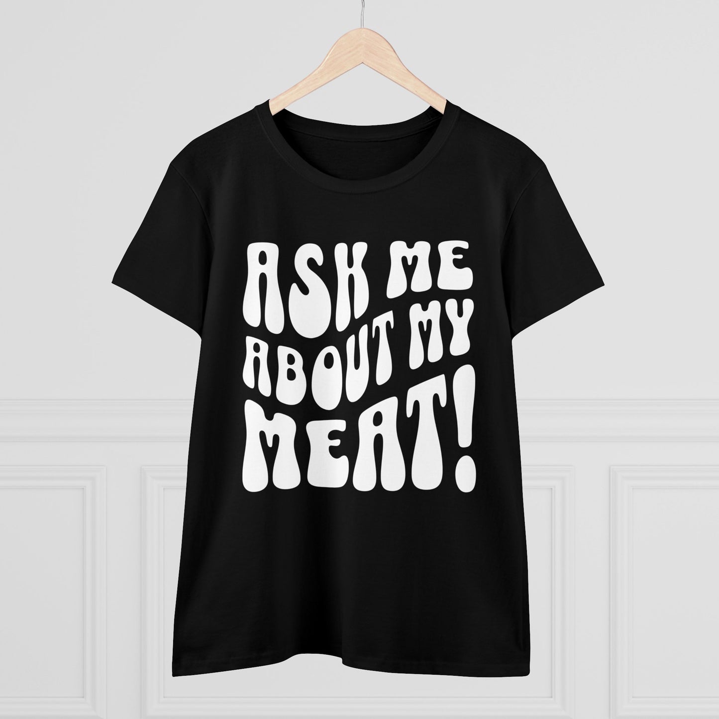 Ask Me About My Meat Women's Tee