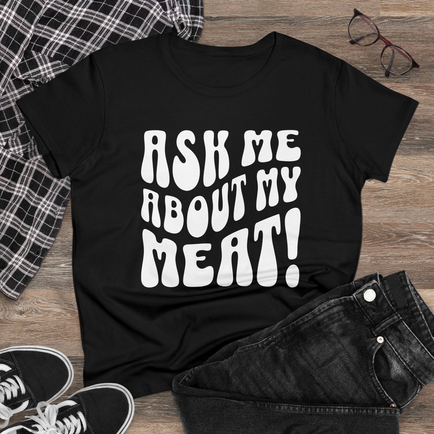 Ask Me About My Meat Women's Tee