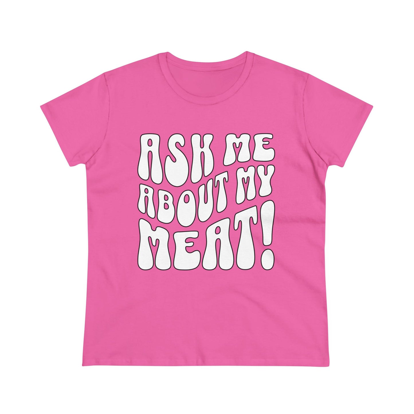 Ask Me About My Meat Women's Tee