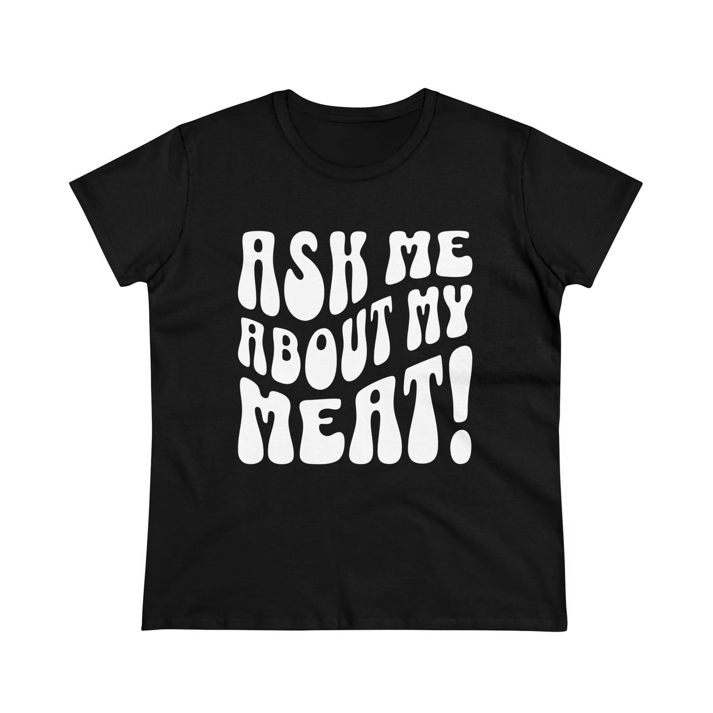 Ask Me About My Meat Women's Tee