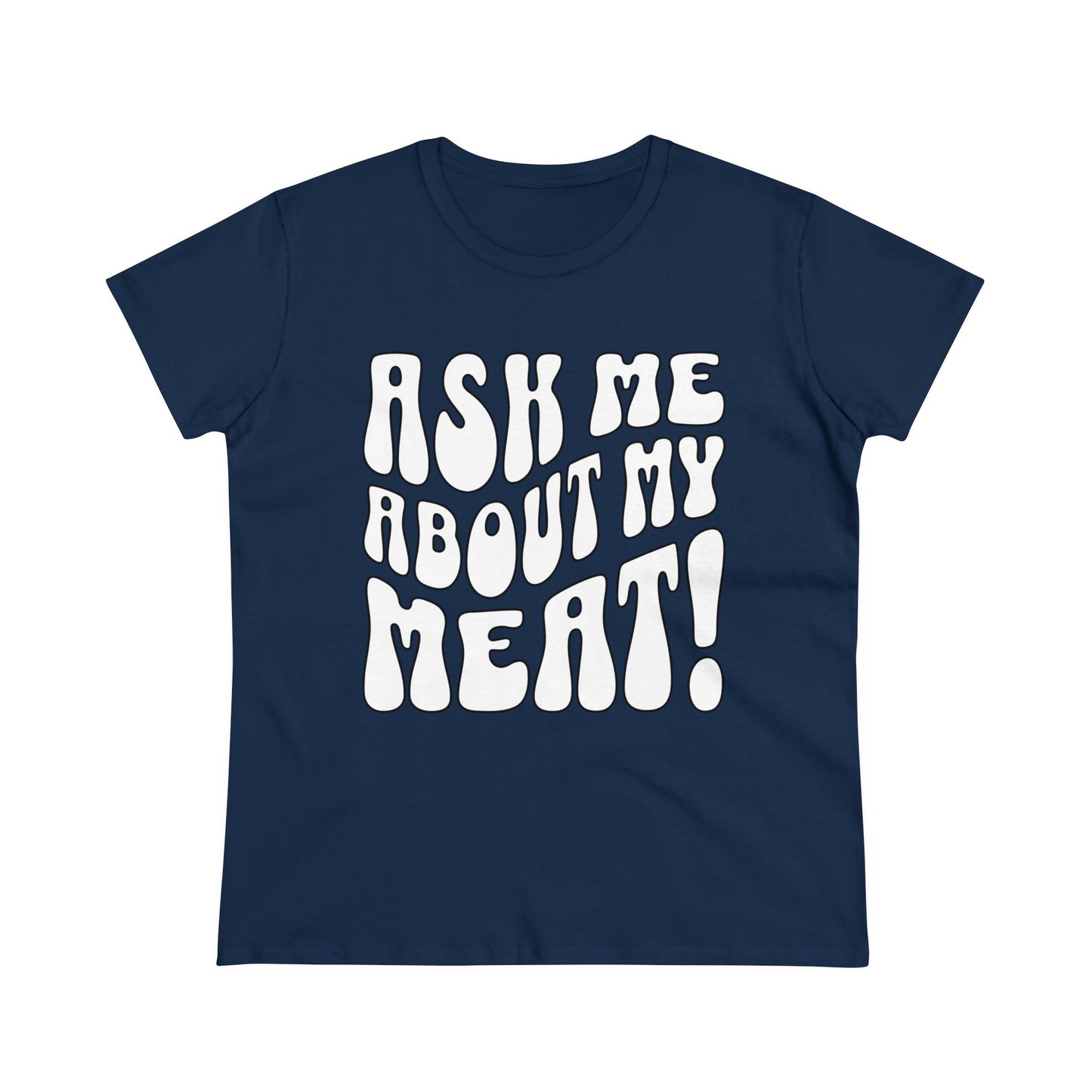 Ask Me About My Meat Women's Tee